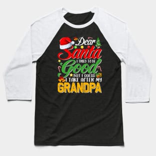 Dear Santa I Tried To Be Good But I Take After My Grandpa Baseball T-Shirt